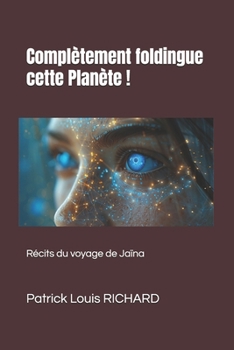 Paperback Complètement foldingue cette Planète !: Récits du voyage de Jaïna [French] Book