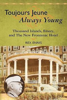 Paperback Toujours Jeune - Always Young: Thousand Islands, Emery, and The New Frontenac Hotel Book