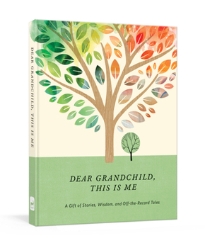 Diary Dear Grandchild, This Is Me: A Gift of Stories, Wisdom, and Off-The-Record Tales Book