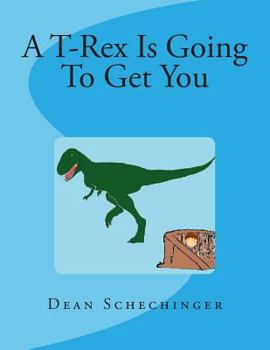 Paperback A T-Rex Is Going To Get You Book