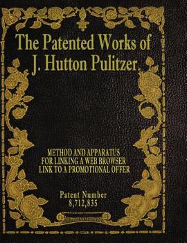 Paperback The Patented Works of J. Hutton Pulitzer - Patent Number 8,712,835 Book