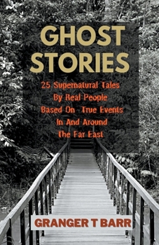 Paperback Ghost Stories: 25 Supernatural Tales By Real People Based On True Events In And Around The Far East Book