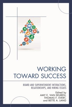 Hardcover Working Toward Success: Board and Superintendent Interactions, Relationships, and Hiring Issues Book