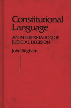 Hardcover Constitutional Language: An Interpretation of Judicial Decision Book