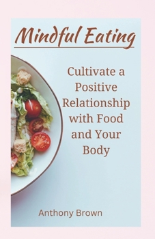 Paperback Mindful Eating: Cultivate a Positive Relationship with Food and Your Body Book
