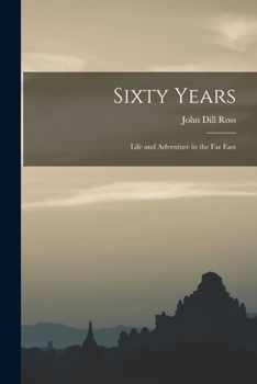 Paperback Sixty Years: Life and Adventure in the Far East Book
