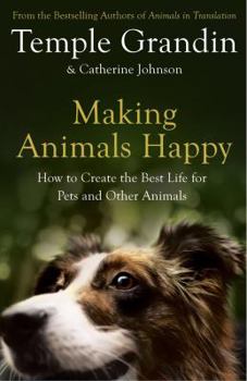 Hardcover Making Animals Happy: How to Create the Best Life for Pets and Other Animals Book
