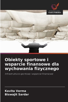 Obiekty sportowe i wsparcie finansowe dla wychowania fizycznego (Polish Edition)