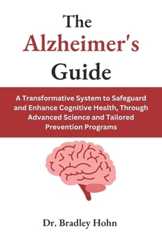 Paperback The Alzheimer's Guide: A Transformative System to Safeguard and Enhance Cognitive Health, Through Advanced Science and Tailored Prevention Programs Book
