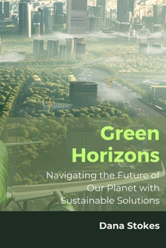 Paperback Green Horizons: Navigating the Future of Our Planet with Sustainable Solutions Book