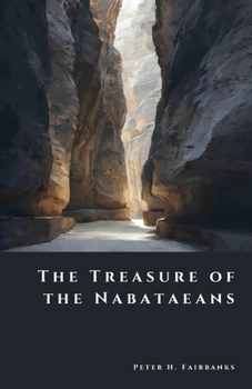 The Treasure of the Nabataeans: Wealth of Petra’s Forgotten Lords (The Shadow Vault)