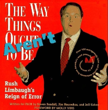Paperback The Way Things Aren't: Rush Limbaugh's Reign of Error: Over 100 Outrageously False and Foolish Statements from America's Most Powerful Radio Book