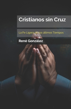 Cristianos sin Cruz: La Fe Ligera de los últimos Tiempos (Colección Palabra Viva)