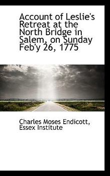 Account of Leslie's Retreat at the North Bridge in Salem, on Sunday Feb'Y 26 1775