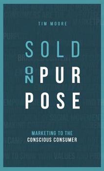 Hardcover Sold On Purpose: Marketing to the Conscious Consumer Book