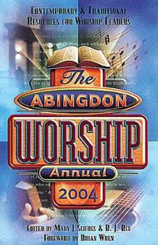 The Abingdon Worship Annual 2004: Contemporary & Traditional Resources for Worship Leaders (Abingdon Worship Annual)