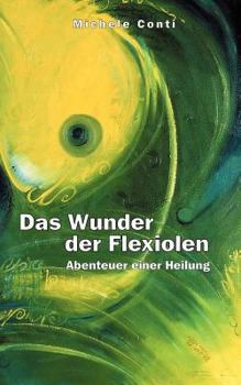 Paperback Das Wunder der Flexiolen: Abenteuer einer Heilung [German] Book