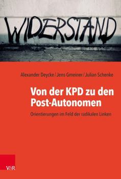 Hardcover Von Der Kpd Zu Den Post-Autonomen: Orientierungen Im Feld Der Radikalen Linken [German] Book