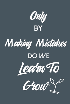 Paperback Only By Making Mistakes Do We Learn To Grow: Positive Message Notebook / Inspirational / Growth Mindset: A 6 x 9 Blank Lined Notebook/Journal With An Book