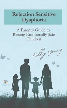 Paperback Rejection Sensitive Dysphoria: A Parents Guide to Raising Emotionally Safe Children Book