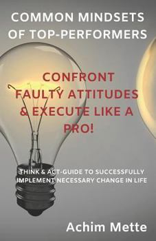 Paperback Common Mindsets of Top-Performers: Confront Faulty Attitudes and Execute Like a Pro! Book