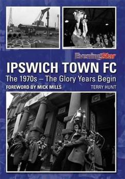 Hardcover Ipswich Town FC: The 1970s. Compiled by Terry Hunt Book