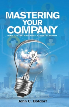 Paperback Mastering Your Company: How to Start and Build a Great Company Book