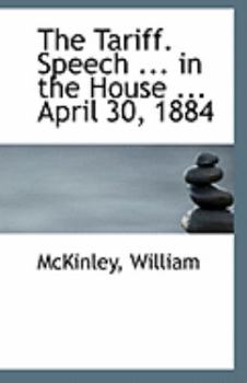 Paperback The Tariff. Speech ... in the House ... April 30, 1884 Book