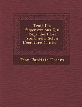 Paperback Trait Des Superstitions Qui Regardent Les Sacremens Selon L'Ecriture Sainte, ... [French] Book