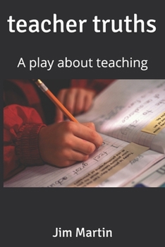 Paperback teacher truths: A play about teaching Book