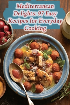 Paperback Mediterranean Delights: 97 Easy Recipes for Everyday Cooking Book