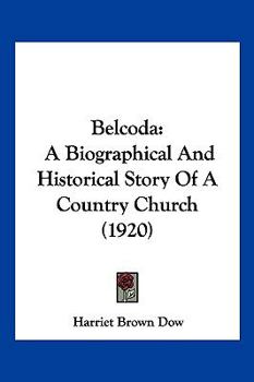 Paperback Belcoda: A Biographical And Historical Story Of A Country Church (1920) Book