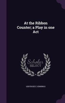 Hardcover At the Ribbon Counter; a Play in one Act Book