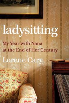 Hardcover Ladysitting: My Year with Nana at the End of Her Century Book