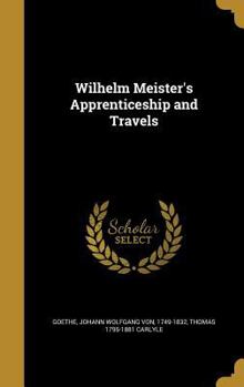 Wilhelm Meister's Apprenticeship And Travels Translated From The German Of Goethe