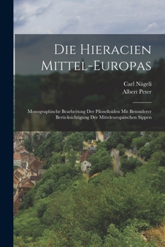 Paperback Die Hieracien Mittel-europas: Monographische Bearbeitung Der Piloselloiden Mit Besonderer Berücksichtigung Der Mitteleuropäischen Sippen [German] Book