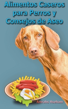 Paperback Alimentos Caseros para Perros y Consejos de Aseo [Spanish] Book