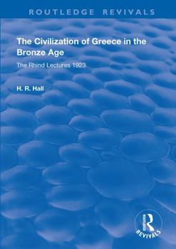 The Civilization of Greece in the Bronze Age (1928): The Rhind Lectures 1923 (Routledge Revivals)
