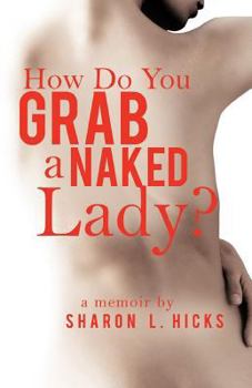 Paperback How Do You Grab a Naked Lady?: A Memoir Book