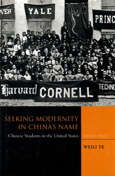 Hardcover Seeking Modernity in China's Name: Chinese Students in the United States, 1900-1927 Book