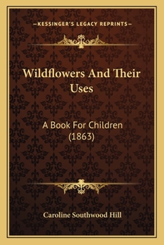 Paperback Wildflowers And Their Uses: A Book For Children (1863) Book