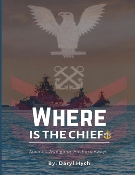 Paperback Where Is the Chief?: Anchors Aweigh or Anchor Away!! Book