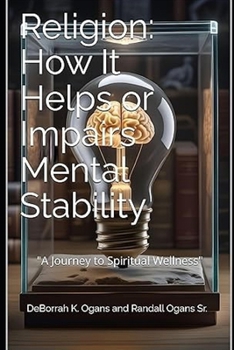 Religion: How It Helps or Impairs Mental Stability: A Journey To Spiritual Wellness