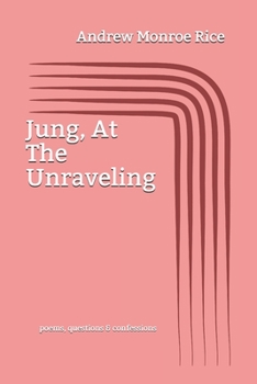 Paperback Jung, At The Unraveling: poems questions & confessions Book