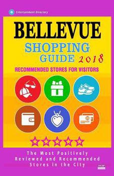 Paperback Bellevue Shopping Guide 2018: Best Rated Stores in Bellevue, Washington - Stores Recommended for Visitors, (Bellevue Shopping Guide 2018) Book