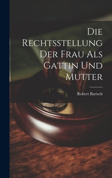 Hardcover Die Rechtsstellung der Frau als Gattin und Mutter Book