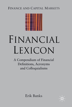 Paperback Financial Lexicon: A Compendium of Financial Definitions, Acronyms, and Colloquialisms Book