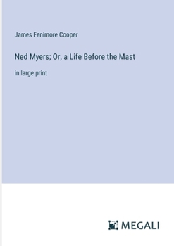 Ned Myers; Or, a Life Before the Mast: in large print