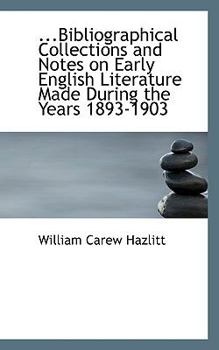 Paperback Bibliographical Collections and Notes on Early English Literature Made During the Years 1893-1903 Book