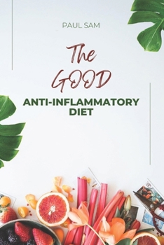 Paperback The good anti inflammatory diet: Total approach towards calming and Reducing inflammation for a better you Book